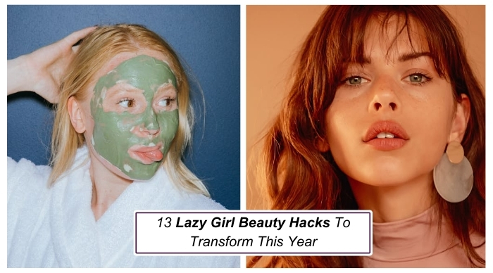 13 Lazy Girl Beauty Hacks To Transform This Year